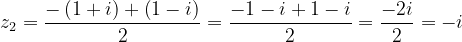 \dpi{120} z_{2}=\frac{-\left ( 1+i \right )+\left ( 1-i \right )}{2}=\frac{-1-i+1-i}{2}=\frac{-2i}{2}=-i
